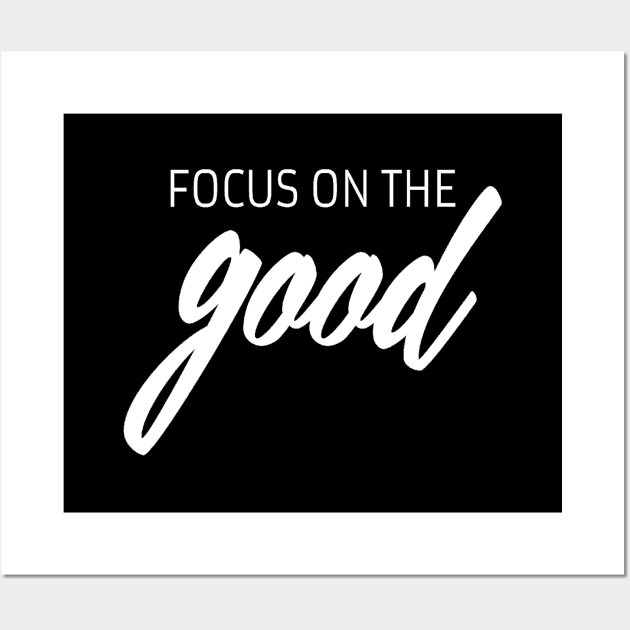 Focus on the good quote Wall Art by Motivation King